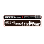 Nice to meet you - dogs sniff 1 x 5 inches mini bumper sticker Make a statement with these great designs sized perfectly for items like computers, cell phones or bigger items like your car! Dimensions: 1" x 5 inch -Printed vinyl -Outdoor durable and ultra removable -Waterproof